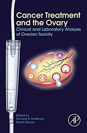 Norah Spears - Cancer treatment and the ovary :Clincial and laboratory analysis of ovarian toxicity Cancer treatment and the ovary - Clinical and laboratory analysis of ovarian toxicity